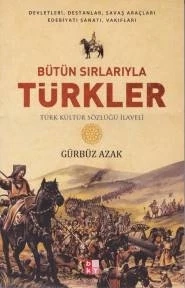 Bütün Sırlarıyla Türkler - Türk Kültür Sözlüğü İlaveli