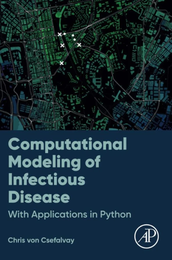 Computational Modeling of Infectious Disease: With Applications in Python Chris von Csefalvay