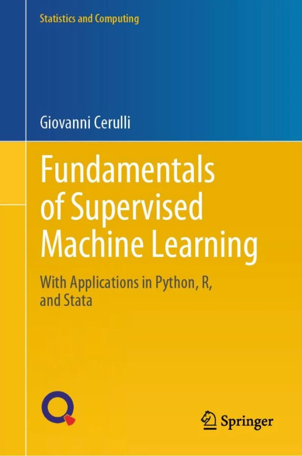 Fundamentals of Supervised Machine Learning: With Applications in Python, R, and Stata (Statistics and Computing) Giovanni Cerulli