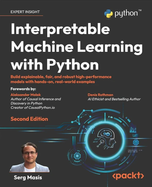 Interpretable Machine Learning with Python Build explainable, fair, and robust high-performance models with hands-on, real-world examples 2nd ed. Serg Masís