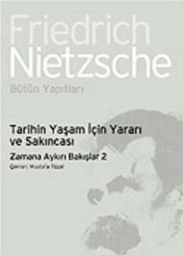 Tarihin Yaşam İçin Yararı ve Sakıncası-Zamana Aykırı Bakışlar 2