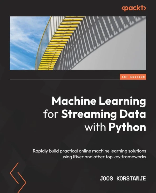 Machine Learning for Streaming Data with Python: Rapidly build practical online machine learning solutions using River and other top key frameworks Joos Korstanje