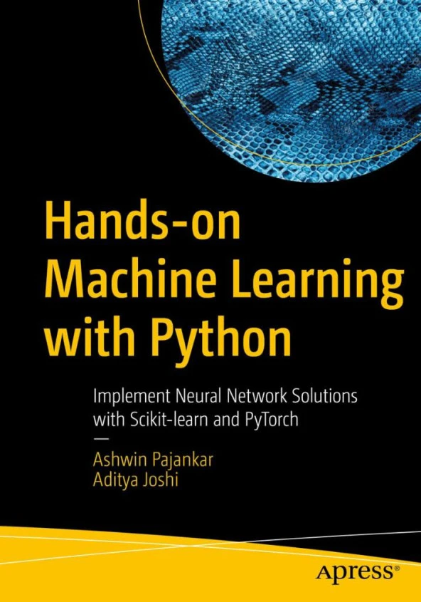 Hands-on Machine Learning with Python: Implement Neural Network Solutions with Scikit-learn and PyTorch Pajankar Joshi