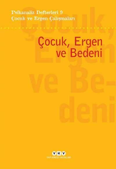 Psikanaliz Defterleri 9 Çocuk ve Ergen Çalışmaları Çocuk Ergen ve Bedeni Yapı Kredi Yayınları