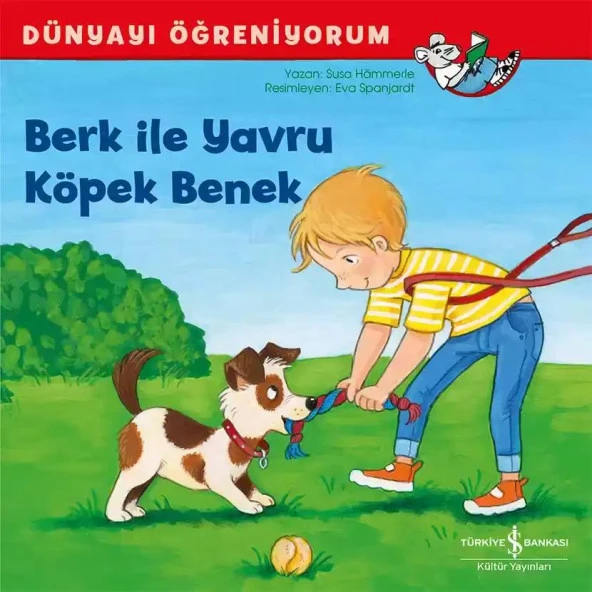 Berk ile Yavru Köpek Benek - Dünyayı Öğreniyorum İş Bankası Kültür Yayınları