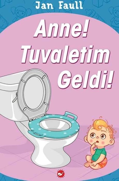Anne! Tuvaletim Geldi! Jan Faul Beyaz Balina Yayınları