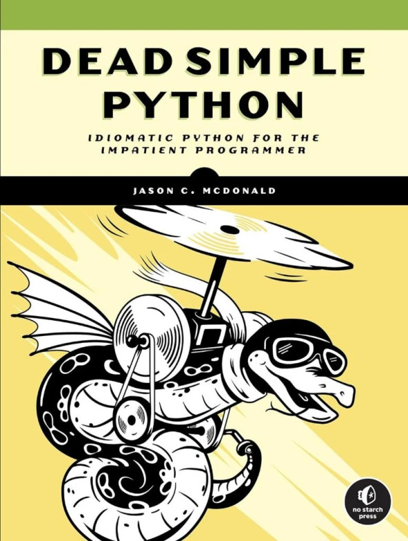 Dead Simple Python: Idiomatic Python for the Impatient Programmer Jason C McDonald