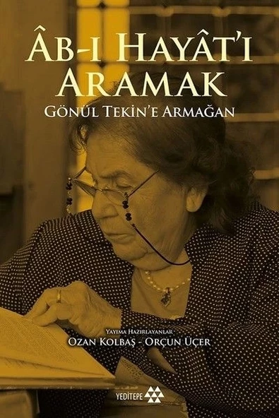 Ab-ı Hayat'ı Aramak - Gönül Tekin’e Armağan