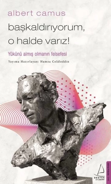 Başkaldırıyorum, O Halde Varız - Yükünü Almış Olmanın Felsefesi - 1