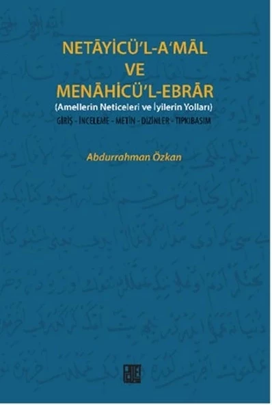 Necayicü'l-A'mal ve Menahicü'l-Ebrar (Amellerin Neticeleri ve İyilerin Yolları)  Giriş-İnceleme-