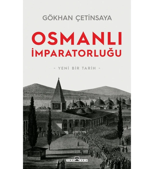 OSMANLI İMPARATORLUĞU YENİ BİR TARİH GÖKHAN ÇETİNSAYA TİMAŞ