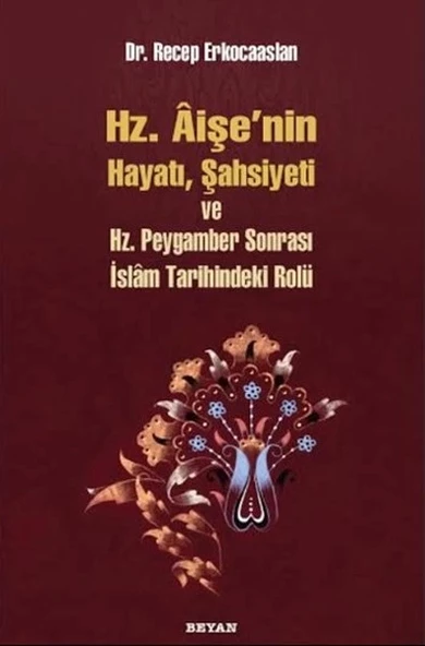 Hz. Aişenin Hayatı, Şahsiyeti ve Hz. Peygamber Sonrası İslam Tarihindeki Yeri