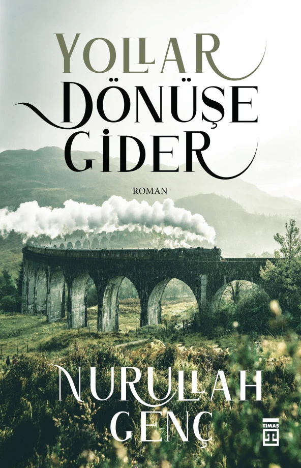 Timaş Yayınları Yollar Dönüşe Gider - Nurullah Genç