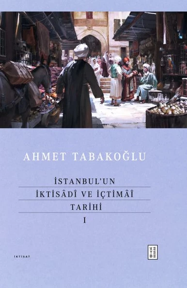 İstanbul un İktisâdî ve İçtimâî Tarihi - I