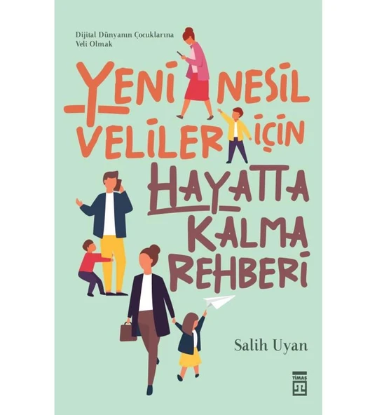 YENİ NESİL VELİLER İÇİN HAYATTA KALMA REHBERİ  SALİH UYAN  TİMAŞ