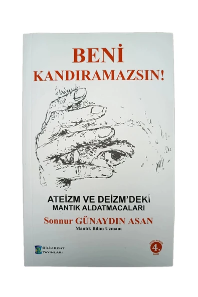 BENİ KANDIRAMAZSIN ATEİZM VE DEİZMDEKİ MANTIK  ALDATMACALARI 4.BASKI  S.G.ASAN BİLİMKENT
