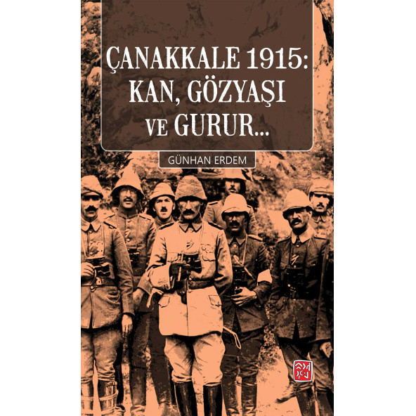 Çanakkale 1915: Kan, Gözyaşı Ve Gurur... - Günhan Erdem