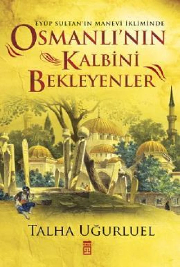 OSMANLININ KALBİNİ BEKLEYENLER TALHA UĞURLUEL TİMAŞ