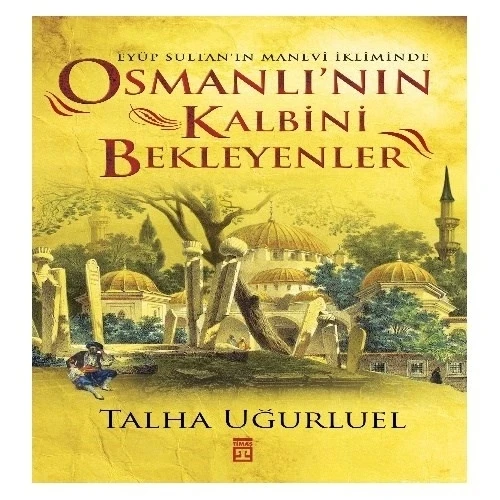 OSMANLININ KALBİNİ BEKLEYENLER TALHA UĞURLUEL TİMAŞ - 2