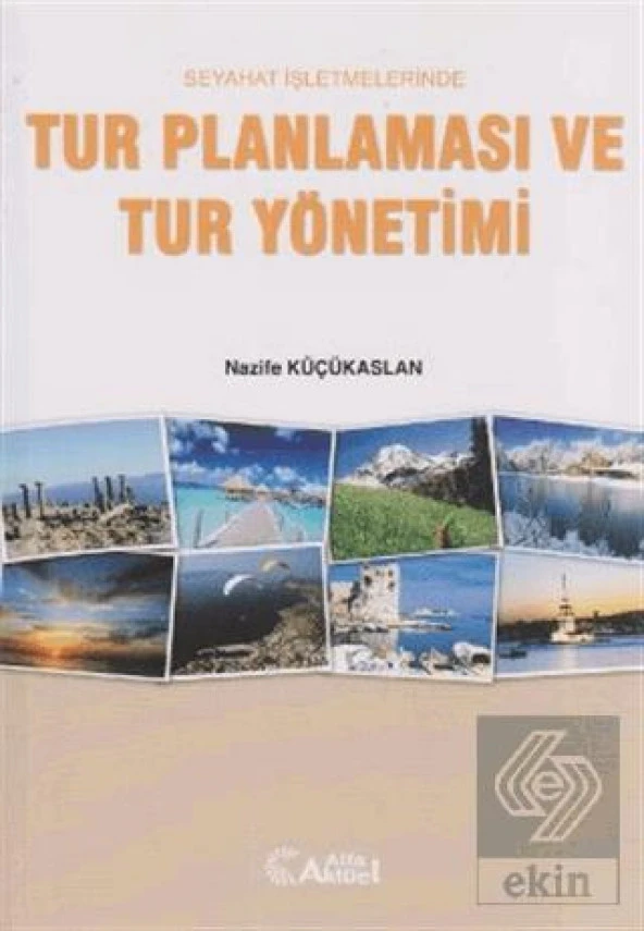 Seyahat İşletmelerinde Tur Planlaması ve Tur Yönetimi Nazife Küçükaslan ürün görseli