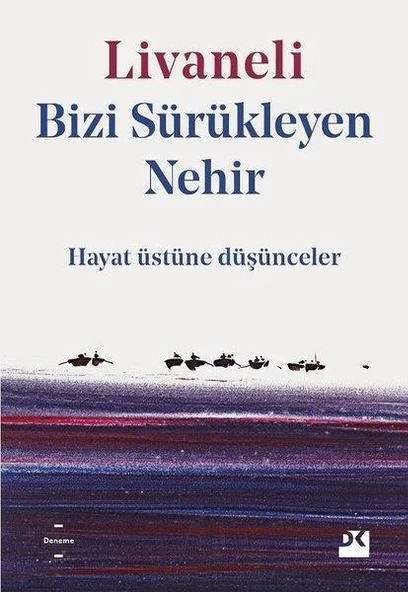 Bizi Sürükleyen Nehir - Hayat Üstüne Düşünceler  ZÜLFÜ LİVANELİ