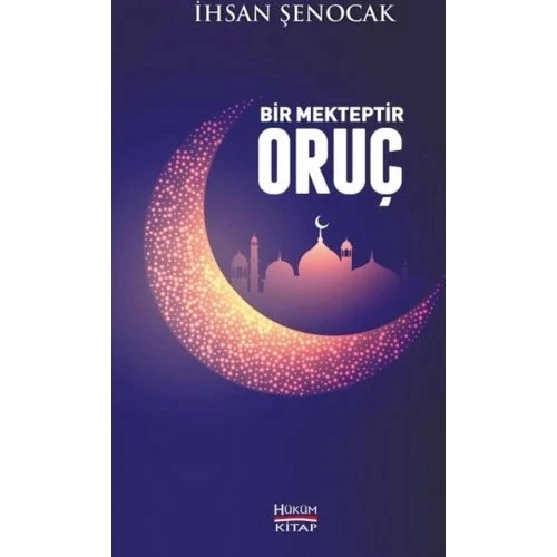 BİR MEKTEPTİR ORUÇ. İHSAN ŞENOCAK
