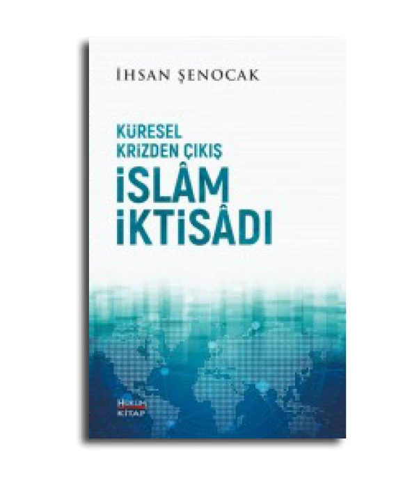 KÜRESEL KRİZDEN ÇIKIŞ İSLAM İKTİSADI  İHSAN ŞENOCAK  HÜKÜMKİTAP