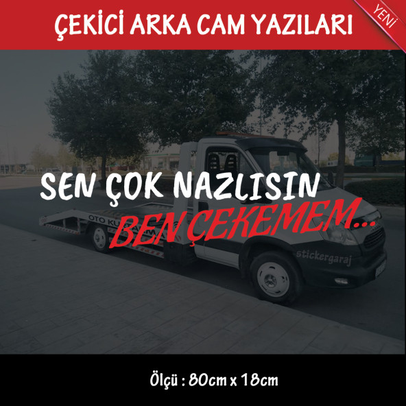 Çok nazlısın ben çekemem Oto kurtarıcı çekici yazıları - arka cam uyumlu - türkçe espirili atarlı koyan sözler