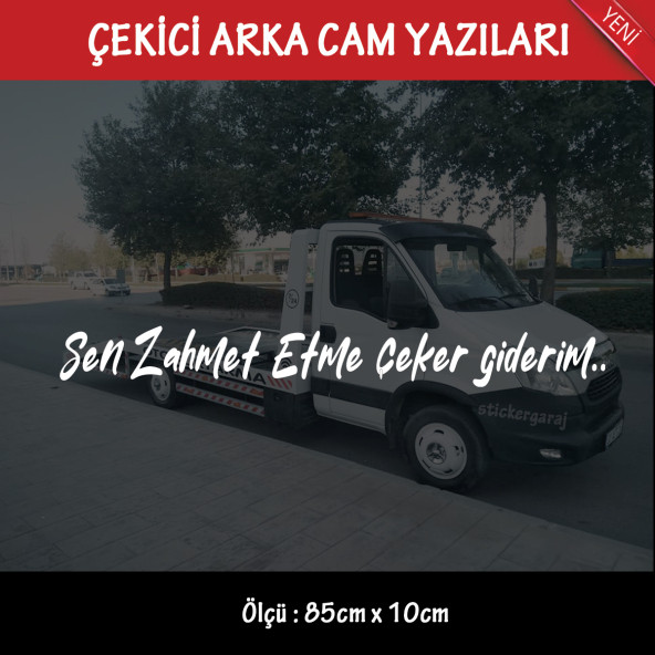 sen zahmet etme çeker giderim Oto kurtarıcı çekici yazıları - arka cam uyumlu - türkçe espirili atarlı koyan sözler ürün görseli