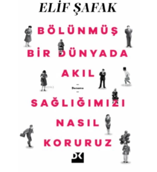 BÖLÜNMÜŞ BİR DÜNYADA AKIL SAĞLIĞIMIZI NASIL KORURURZ  ELİF ŞAFAK