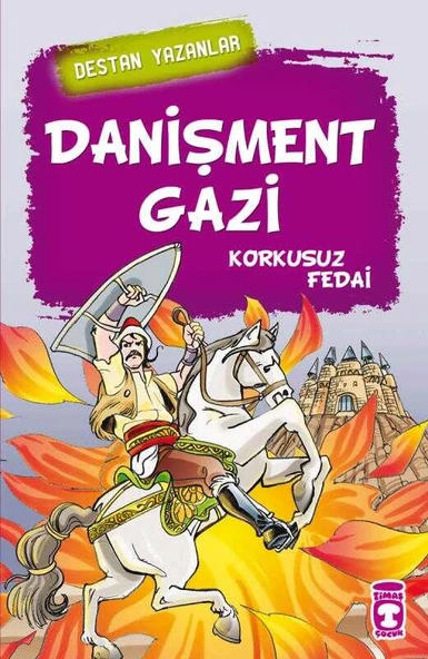 Destan Yazanlar Danişment Gazi Korkusuz Fedai Timaş Yayınları