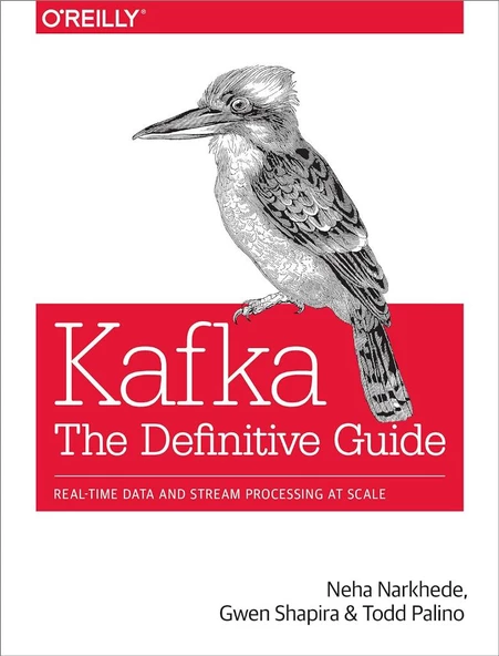Kafka: The Definitive Guide: Real-Time Data and Stream Processing at Scale Narkhede Shapira