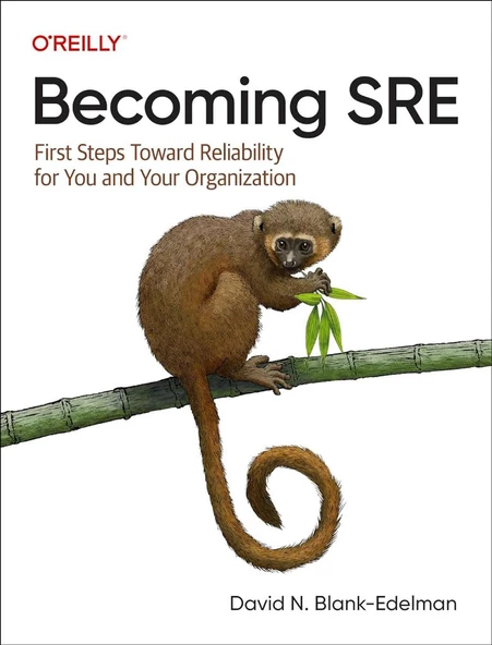Becoming SRE: First Steps Toward Reliability for You and Your Organization David N. Blank-Edelman