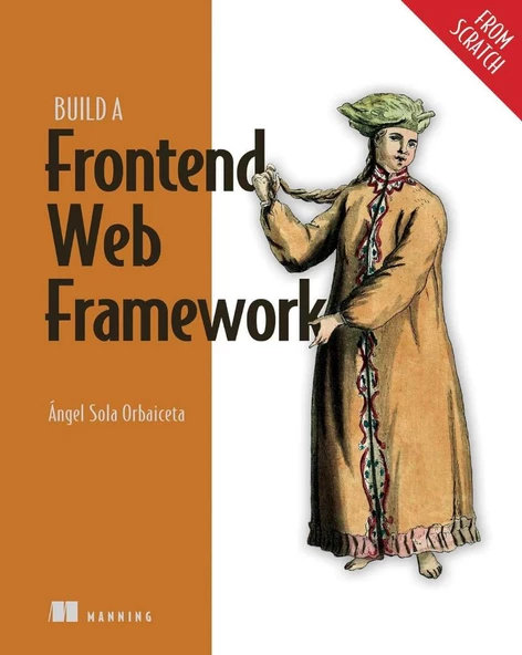 Build a Frontend Web Framework (From Scratch) Ángel Sola Orbaiceta ürün görseli 1