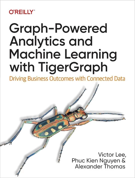 Graph-Powered Analytics and Machine Learning with TigerGraph: Driving Business Outcomes with Connected Data Lee Nguyen ürün görseli 1