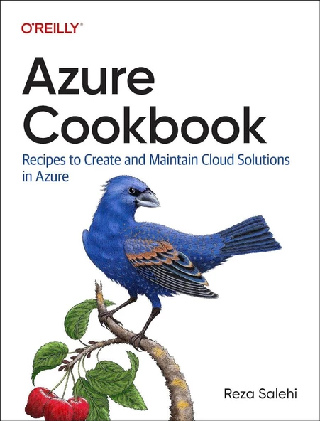 Azure Cookbook: Recipes to Create and Maintain Cloud Solutions in Azure Reza Salehi