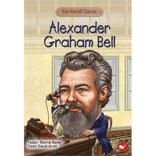 KİM KİMDİR ALEXANDER GRAHAM BELL  BEYAZ BALİNA