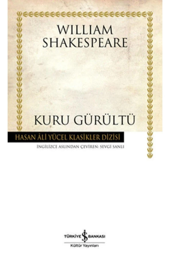 Kuru Gürültü - Hasan Ali Yücel Klasikleri - William Shakespeare - Iş Bankası Kültür Yayınları