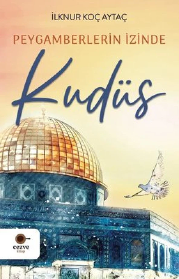 PEYGAMBERLERİN İZİNDE KUDÜS  İLKNUR KOÇ AYTAÇ  CEZVE ÇOCUK