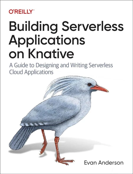 Building Serverless Applications on Knative: A Guide to Designing and Writing Serverless Cloud Applications Evan Anderson ürün görseli