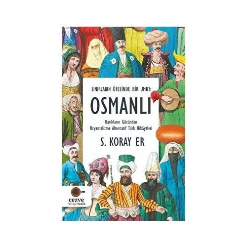 SINIRLARIN ÖTESİNDE BİR UMUT OSMANLI  KORAY ER  CEZVE KİTAP