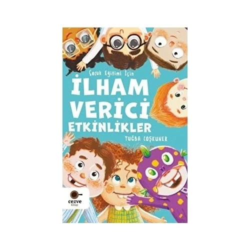 ÇOCUK EĞİTİMİ İÇİN İLHAM VERİCİ ETKİNLİKLER  TUĞBA COŞKUNER  CEZVE KİTAP