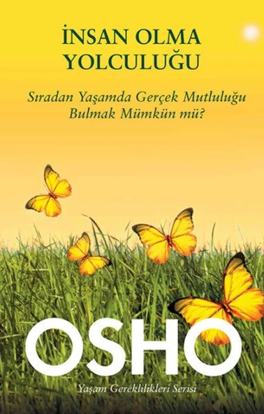 İnsan Olma Yolculuğu  Sıradan Yaşamda Gerçek Mutluluğu Bulmak Mümkün mü?