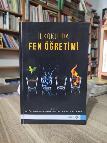 İLKOKULDA FEN ÖĞRETİMİ MURAT OKUR - AHMET TURAN ORHAN İLKOKULDA FEN ÖĞRETİMİ MURAT OKUR - AHMET TURAN ORHAN