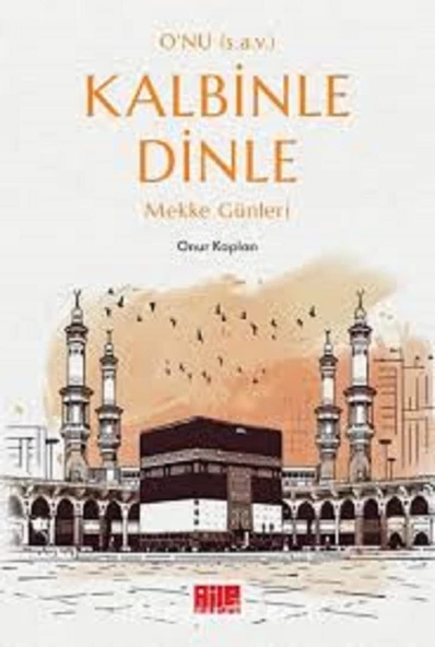 Onu (s.a.v.) Kalbinle Dinle Mekke Günleri Aile Yayınları