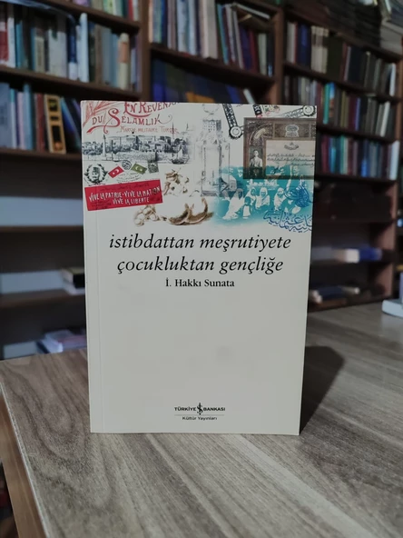 İstibsattan Meşrutiyete Çocukluktan Gençliğe  İ.Hakkı Suna