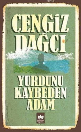 YURDUNU KAYBEDEN ADAM  CENGİZ DAĞCI  ÖTÜKEN