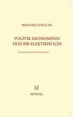 Politik Ekonominin Yeni Bir Eleştirisi İçin - Bernard Stiegler