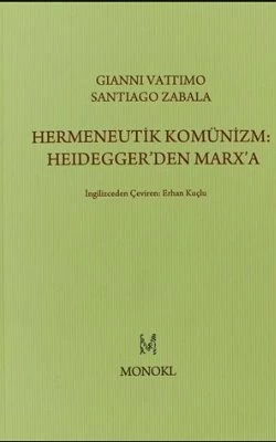 Hermeneutik Komünizm: Heidegger den Marx a - Gianni Vattimo - Santiago Zabala