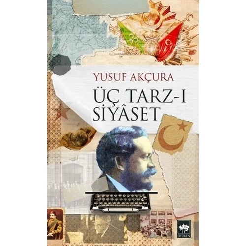 ÜÇ TARZI SİYASET YUSUF AKÇURA ÖTÜKEN